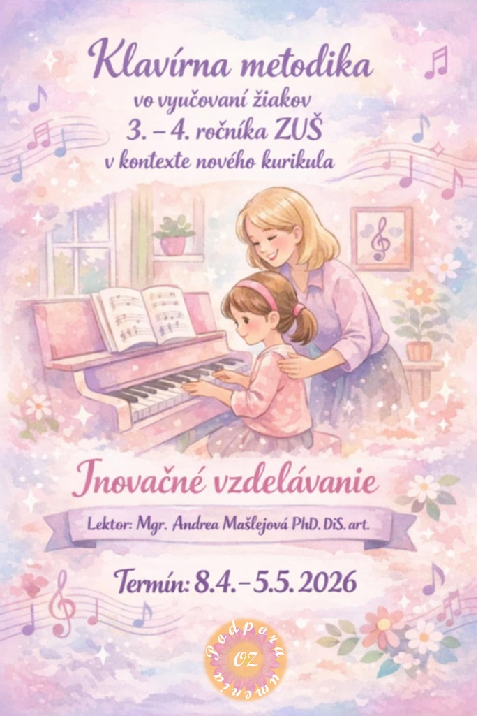 08.04 - 5.05. 2026. Klavírna metodika vo vyučovaní žiakov 3.- 4. ročník ZUŠ v kontexte nového kurikula
